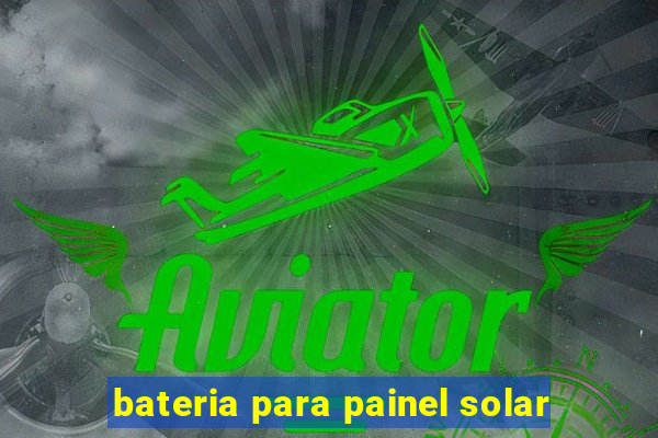 bateria para painel solar